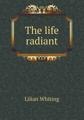 The Life Radiant 5518473214 Book Cover