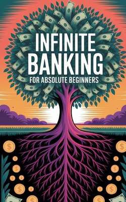 Infinite Banking For Absolute Beginners B0F3HCM5BV Book Cover