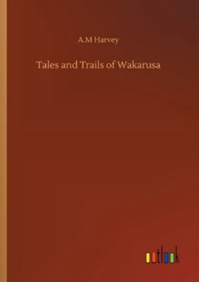 Tales and Trails of Wakarusa 3752327294 Book Cover