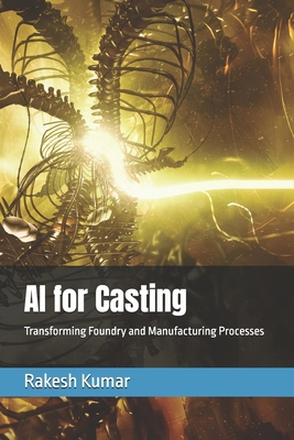 AI for Casting: Transforming Foundry and Manufa... B0GXQ4BPK2 Book Cover