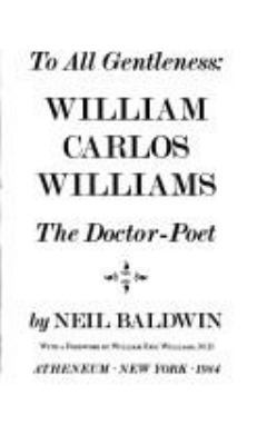 To All Gentleness: William Carlos Williams, the... 0689310307 Book Cover