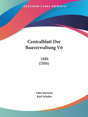 Centralblatt Der Bauverwaltung V6: 1886 (1886) [German] 1160826927 Book Cover