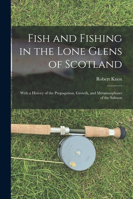 Fish and Fishing in the Lone Glens of Scotland:... 1016687206 Book Cover