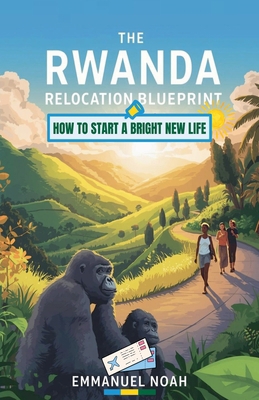 The Rwanda Relocation Blueprint: How to Start a... B0FY2JDMN1 Book Cover
