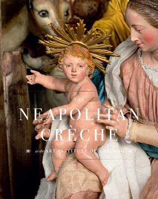 The Neapolitan Crèche at the Art Institute of C... 0300222351 Book Cover