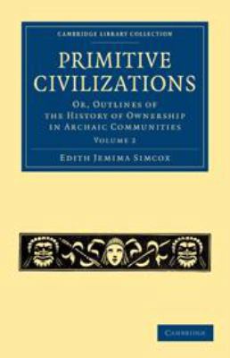 Primitive Civilizations: Volume 2: Or, Outlines... 0511695195 Book Cover