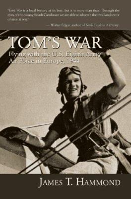 Tom's War: Flying with the U.S. Eighth Army Air... 0595679161 Book Cover