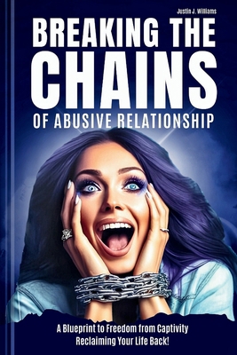 Breaking the Chains of Abusive Relationship: A ... B0CTQK5L84 Book Cover