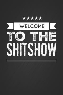 Paperback Welcome to the Shitshow: Funny Gag Gift Blank Lined Notebook Journal 6x9 115 Page Black Matte Notepad Book
