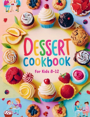 Dessert Cookbook for Kids 8-12: 115+ Fun and Ea...            Book Cover