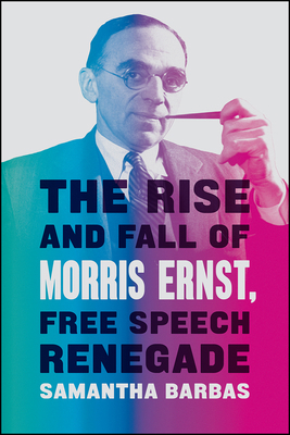 The Rise and Fall of Morris Ernst, Free Speech ... 022665804X Book Cover