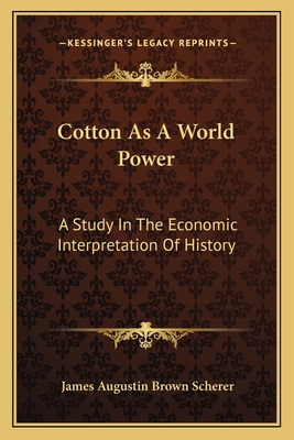 Cotton As A World Power: A Study In The Economi... 1163120650 Book Cover