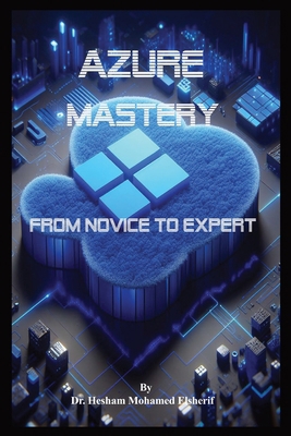 Azure Mastery: From Novice to Expert B0CZGHZKYD Book Cover