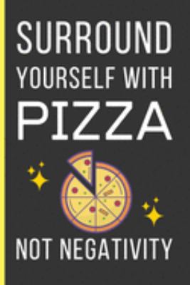 Paperback Surround Yourself With Pizza Not Negativity: Pizza Gifts: Funny Novelty Lined Notebook / Journal (6 x 9) Book