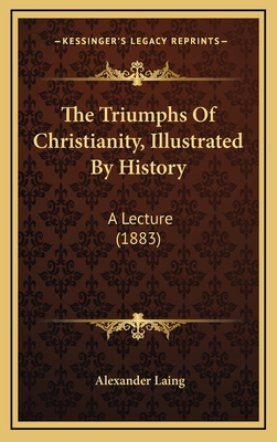 The Triumphs Of Christianity, Illustrated By Hi... 1168791634 Book Cover