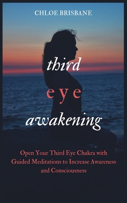 Third Eye Awakening: Open Your Third Eye Chakra... 1954797591 Book Cover