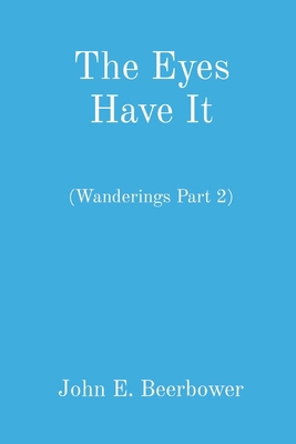 The Eyes Have It: (Wanderings Part 2) B0BP9CTKJV Book Cover