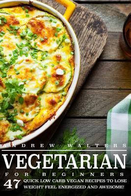 Vegetarian: Vegetarian Diet for Beginners: 47 Q... 1523416351 Book Cover