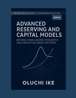 Advanced Reserving and Capital Models: Beyond C... B0FTVVB8FY Book Cover