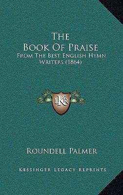 The Book of Praise: From the Best English Hymn ... 1164447653 Book Cover