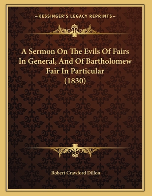 A Sermon On The Evils Of Fairs In General, And ... 1166407764 Book Cover