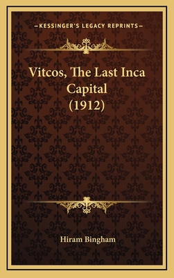 Vitcos, The Last Inca Capital (1912) 1168862256 Book Cover