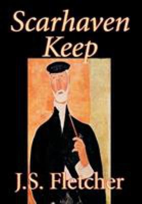 Scarhaven Keep by J. S. Fletcher, Fiction 0809566249 Book Cover