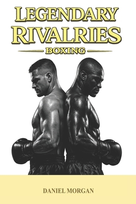 Legendary rivalries: Boxing B0GS5CG4N5 Book Cover