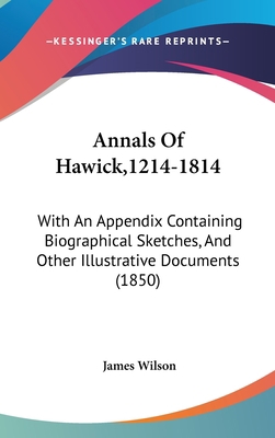 Annals of Hawick,1214-1814: With an Appendix Co... 1436995213 Book Cover