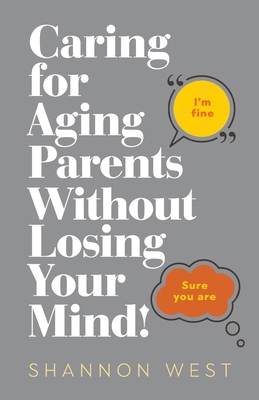 Caring for Aging Parents Without Losing Your Mind!            Book Cover