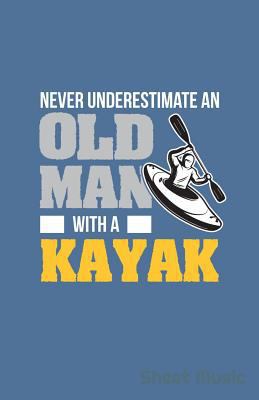 Never Underestimate an Old Man with a Kayak She... 1090456964 Book Cover