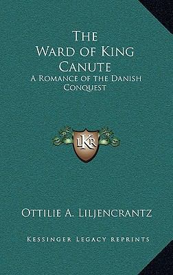 The Ward of King Canute: A Romance of the Danis... 1163213551 Book Cover