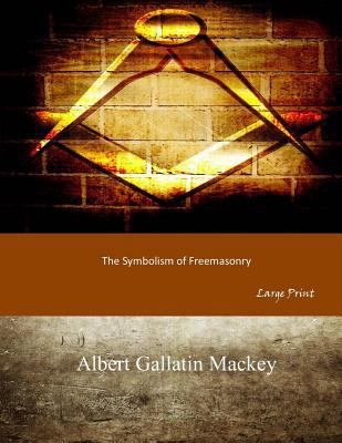 The Symbolism of Freemasonry: Large Print [Large Print] 1546318461 Book Cover