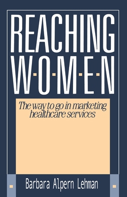Reaching Women:: The Way to Go in Marketing Hea... 0595187242 Book Cover