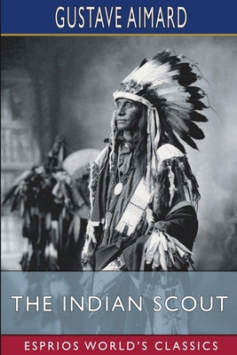 The Indian Scout (Esprios Classics): A Story of... B0BMXT5ST7 Book Cover