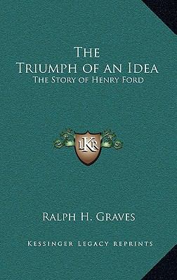 The Triumph of an Idea: The Story of Henry Ford 1163206857 Book Cover