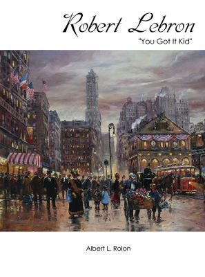 Robert Lebron: "You Got It Kid" 1478737565 Book Cover