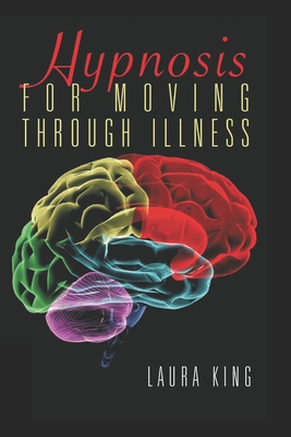 Hypnosis for Moving Through Illness B0F59VFTK9 Book Cover