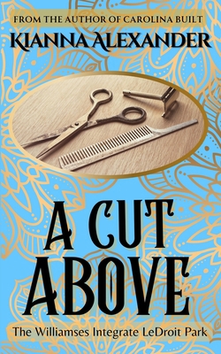 A Cut Above: The Williamses Integrate LeDroit Park 1641973242 Book Cover