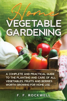 Home Vegetable Gardening: A Complete and Practi... 1611049083 Book Cover