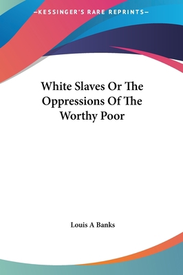 White Slaves Or The Oppressions Of The Worthy Poor 116148552X Book Cover