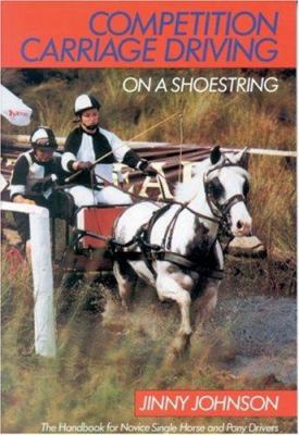 Competition Carriage Driving on a Shoestring 0851315127 Book Cover