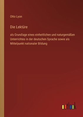 Die Lektüre: als Grundlage eines einheitlichen ... [German] 3368458922 Book Cover