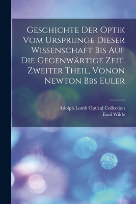 Geschichte der Optik vom Ursprunge dieser Wisse... [German] 1019134518 Book Cover
