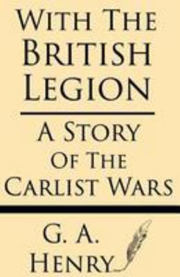 With the British Legion: A Story of the Carlist... 1628451297 Book Cover