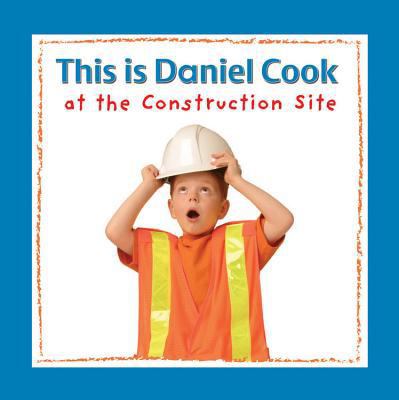 This Is Daniel Cook at the Construction Site 1554530849 Book Cover