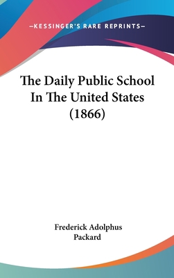 The Daily Public School in the United States (1... 1437374484 Book Cover