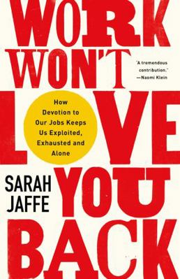 Work Won't Love You Back: How Devotion to Our J... 1787384640 Book Cover