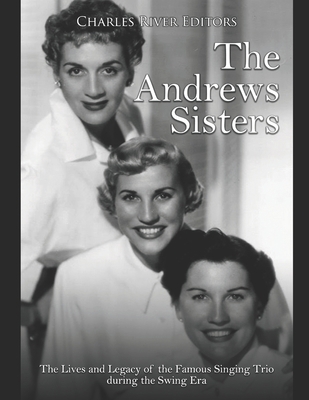 The Andrews Sisters: The Lives and Legacy of th... B087L5MH9N Book Cover