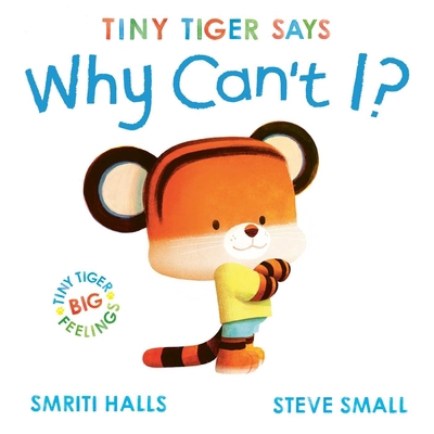 Tiny Tiger says Why Can't I? 1398511110 Book Cover